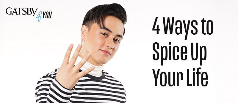GATSBY Philippines Article 4 ways to spice up your life